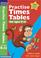 Cover of: Practise Times Tables (Practise Time Tables)