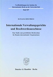 Cover of: Internationale Verwaltungsgerichte und Beschwerdeausschüsse: eine Studie zum gerichtlichen Rechtsschutz für Beamte internationaler Organisationen