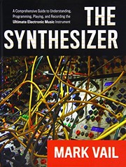 Cover of: The synthesizer: a comprehensive guide to understanding, programming, playing, and recording the ultimate electronic music instrument