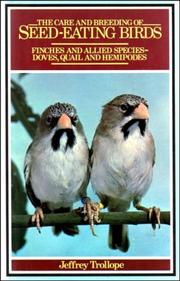 Cover of: The care and breeding of seedeating birds: finches and allied species--doves, quail, and hemipodes