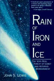 Cover of: Rain of iron and ice: the very real threat of comet and asteroid bombardment