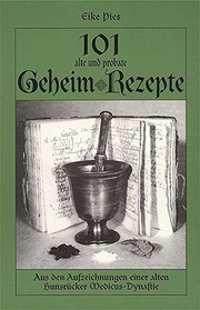 Cover of: 101 alte und probate Geheim-Rezepte für Gesundheit, Küche, und Alltag by Eike Pies