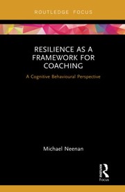 Cover of: Resilience As a Framework for Coaching: A Cognitive Behavioural Perspective