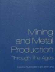 Mining and metal production through the ages by P. T. Craddock, Janet Lang