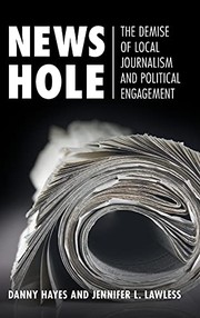 Cover of: News Hole: The Demise of Local Journalism and Political Engagement