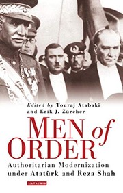 Cover of: Men of order: authoritarian modernization under Ataturk and Reza Shah