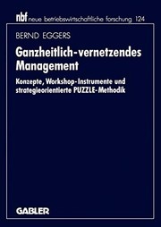 Cover of: Ganzheitlich-vernetzendes Management: Konzepte, Workshop-Instrumente und strategieorientierte PUZZLE-Methodik