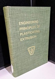Engineering principles of plasticating extrusion by Zehev Tadmor