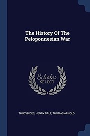 Cover of: History of the Peloponnesian War by Thucydides, Henry Dale, Thomas Arnold