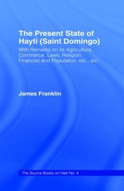 Cover of: The Present State of Haiti (Saint Domingo), 1828: With Remarks on its Agriculture, Commerce, Laws Religion etc. (Saint Domingo With Remarks on Its Agriculture, ... Finances and Population, etc. etc.) by James Franklin