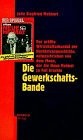 Cover of: Die Gewerkschafts-Bande: der grösste Wirtschaftsskandal der Nachkriegsgeschichte, aufgeschrieben von dem Mann, der die Neue Heimat zu Fall brachte