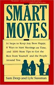 Cover of: Smart moves: 14 steps to keep any boss happy, 8 ways to start meetings on time, and 1,600 more tips to get the best from yourself and the people around you