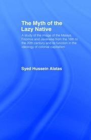 Cover of: The myth of the lazy native: a study of the image of the Malays, Filipinos and Javanese from the 16th to the 20th century and its function in the ideology of colonial capitalism