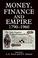 Cover of: Money, finance, and empire, 1790-1960