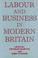 Cover of: Labour and business in modern Britain