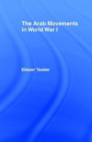 The Arab movements in World War I by Eliʻezer Ṭaʼuber