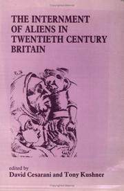The Internment of aliens in twentieth century Britain by David Cesarani, Tony Kushner