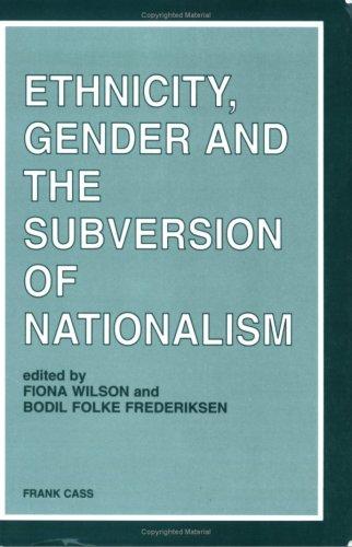 Ethnicity, gender, and the subversion of nationalism by edited by Fiona Wilson and Bodil Folke Frederiksen.