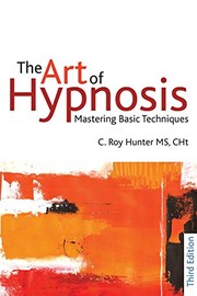 Cover of: The art of hypnosis: mastering basic techniques : Part II of "Diversified client-centered hypnosis" (based on the teachings of Charles Tebbetts)