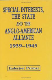 Cover of: Special interests, the state and the Anglo-American alliance, 1939-1945 by Inderjeet Parmar