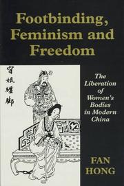 Cover of: Footbinding, feminism, and freedom: the liberation of women's bodies in modern China