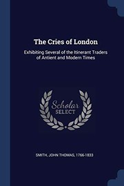Cover of: Cries of London: Exhibiting Several of the Itinerant Traders of Antient and Modern Times
