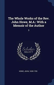 Cover of: Whole Works of the Rev. John Howe, M. A. : With a Memoir of the Author: 3