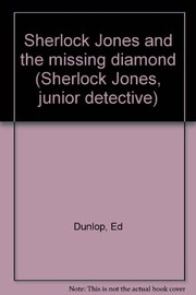 Cover of: Sherlock Jones and the missing diamond (Sherlock Jones, junior detective) by Ed Dunlop