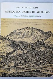 Cover of: Antequera norte de mi pluma by José A. Muñoz Rojas