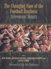 Cover of: The Changing Face of the Football Business: Supporters Direct (Cass Series--Sport in the Global Society.)