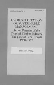 Cover of: Overexploitation or Sustainable Management? Action Patterns of the Tropical Timber Industry: The Case of Para (Brazil) 1960-1997 (Gdi Book Series, No. 15)