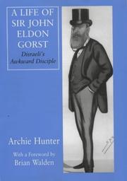 Cover of: A life of Sir John Eldon Gorst: Disraeli's awkward disciple