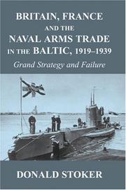 Cover of: Britain, France and the Naval Arms Trade in the Baltic, 1919-1939 | Donald Stoker