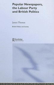 Popular newspapers, the Labour Party, and British politics by Thomas, James