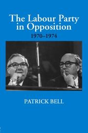 Cover of: The Labour Party in opposition, 1970-1974 by Patrick Bell