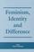 Cover of: Feminism, Identity and Difference (Critical Review of International Social & Political Philosophy)