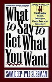 Cover of: What to say to get what you want: strong words for 44 challenging types of bosses, employees, coworkers, and customers