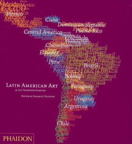 Latin American art in the twentieth century by edited by Edward J. Sullivan.