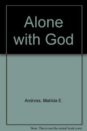 Cover of: Alone with God by Matilda E. Andross