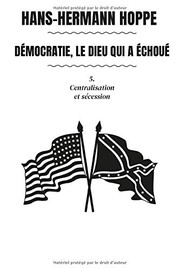 Cover of: Démocratie, le Dieu Qui A échoué: 5. Centralisation et Sécession