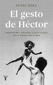 Cover of: El gesto de Héctor: Prehistoria, historia y actualidad de la figura del padre