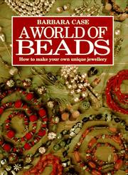Cover of: A World of Beads: How to Make Your Own Unique Jewellery