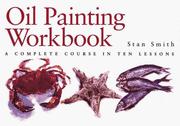 Cover of: Oil painting workbook: a complete course in ten lessons