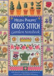 Cover of: Helen Philipps' Cross Stitch Garden Notebook: With Ideas for Using Charms and Buttons to Enhance Your Cross Stitch Embroidery