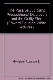 Cover of: The passive judiciary: prosecutorial discretion and the guilty plea