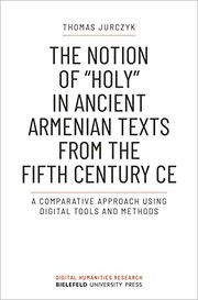Cover of: Notion of &quot;holy&quot; in Ancient Armenian Texts from the Fifth Century CE: A Comparative Approach Using Digital Tools and Methods