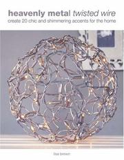 Cover of: Heavenly Metal Twisted Wire: Create 20 Chic and Simmering Accents for the Home