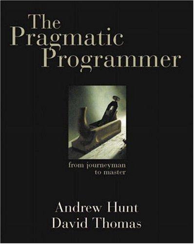 The Pragmatic Programmer by Andrew Hunt, David Thomas