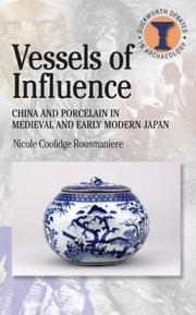 Cover of: Vessels of Influence: China and Porcelain in Medieval and Early Modern Japan (Duckworth Debates in Archaeology)