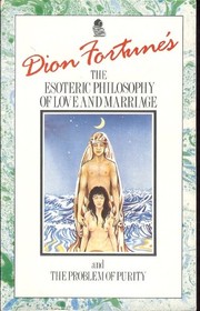Cover of: Dion Fortune's The esoteric philosophy of love and marriage, and The problem of purity. by Violet M. Firth (Dion Fortune)
